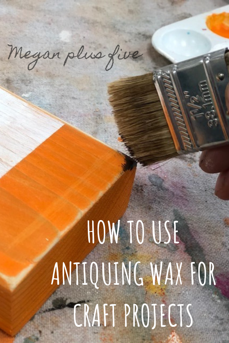 How transform your crafts with antiquing wax - Megan plus five